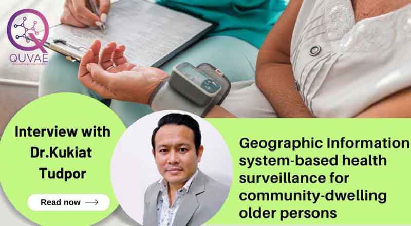 Interview with Dr.Kukiat Tudpor: Geographic Information system-based health surveillance for community-dwelling older persons