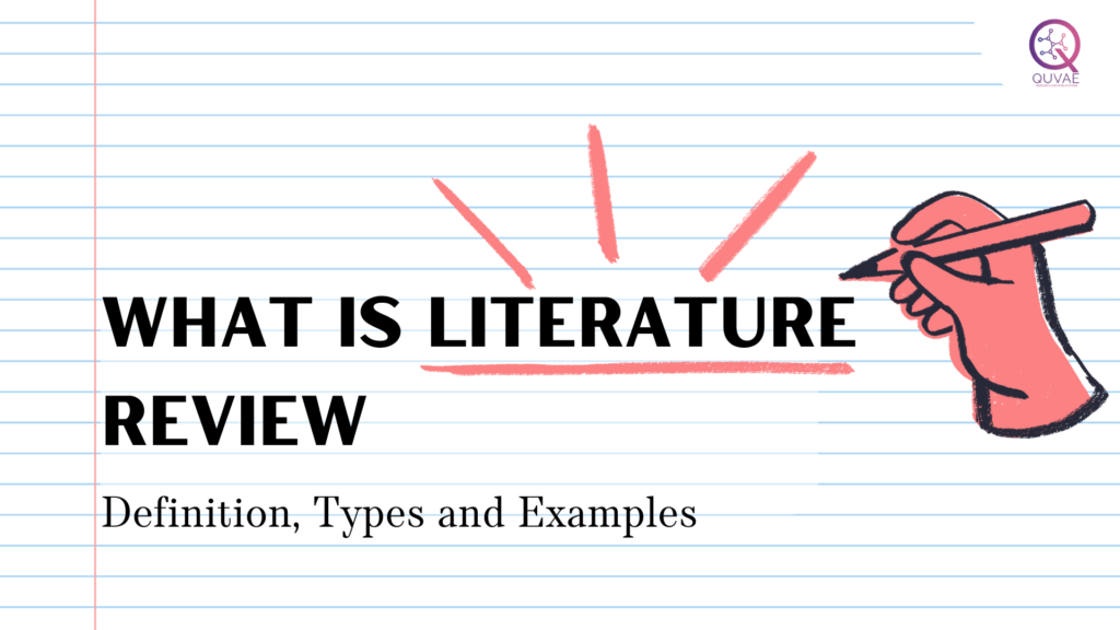 What is Literature Review? Definition, Types and Examples - Quvae